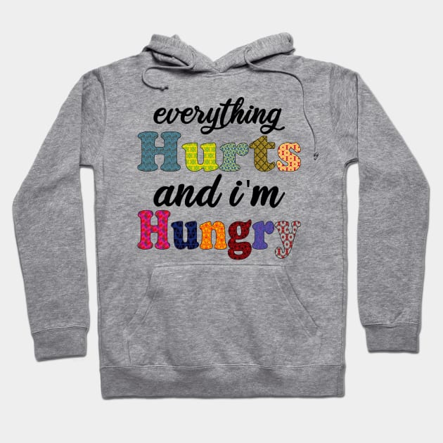 everything hurts and i'm hungry Hoodie by mdr design